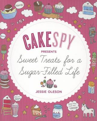 Book cover for Cakespy Presents Sweet Treats For A Sugar-Filled Life