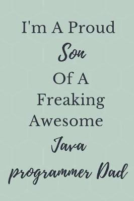 Book cover for I'm A Proud Son Of A Freaking Awesome Java programmer Dad Notebook Journal