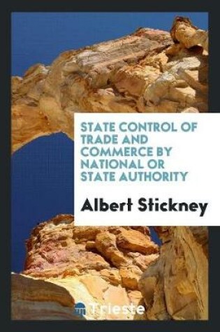 Cover of State Control of Trade and Commerce by National or State Authority