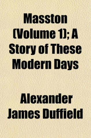 Cover of Masston (Volume 1); A Story of These Modern Days