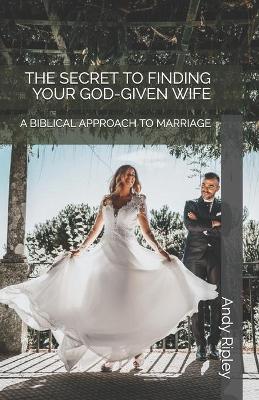 Book cover for The Secret to Finding Your God-Given Wife