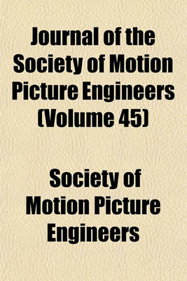 Book cover for Journal of the Society of Motion Picture Engineers (Volume 45)