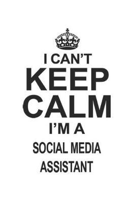 Book cover for I Can't Keep Calm I'm A Social Media Assistant