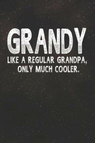 Cover of Grandy Like A Regular Grandpa, Only Much Cooler.