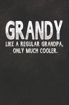 Book cover for Grandy Like A Regular Grandpa, Only Much Cooler.