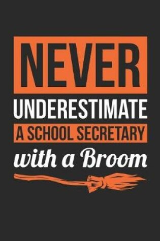 Cover of School Secretary Halloween Notebook - Never Underestimate A School Secretary With A Broom Journal - Halloween Gift for School Secretary