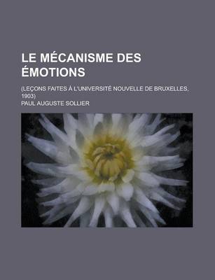 Book cover for Le Mecanisme Des Emotions; (Lecons Faites A L'Universite Nouvelle de Bruxelles, 1903)