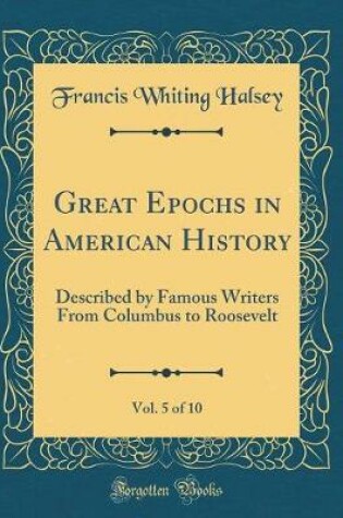 Cover of Great Epochs in American History, Vol. 5 of 10