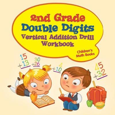 Book cover for 2nd Grade Double Digits Vertical Addition Drill Workbook Children's Math Books