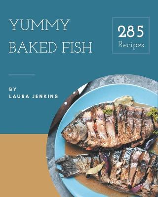 Book cover for 285 Yummy Baked Fish Recipes