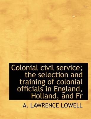 Book cover for Colonial Civil Service; The Selection and Training of Colonial Officials in England, Holland, and Fr