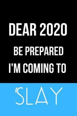 Cover of Dear 2020 Be Prepared I'm Coming to Slay