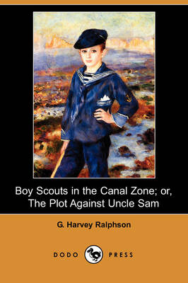 Book cover for Boy Scouts in the Canal Zone; Or, the Plot Against Uncle Sam (Dodo Press)