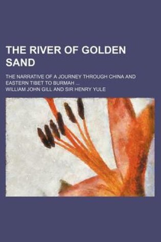 Cover of The River of Golden Sand (Volume 2); The Narrative of a Journey Through China and Eastern Tibet to Burmah
