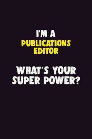 Cover of I'M A Publications Editor, What's Your Super Power?