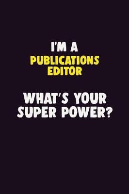 Book cover for I'M A Publications Editor, What's Your Super Power?