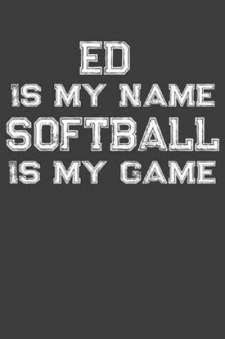 Cover of Ed Is My Name Softball Is My Game