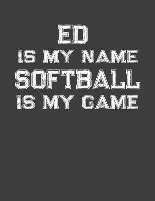 Book cover for Ed Is My Name Softball Is My Game