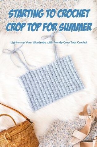 Cover of Starting to Crochet Crop Top for Summer