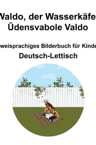 Cover of Deutsch-Lettisch Waldo, der Wasserk�fer / Ūdensvabole Valdo Zweisprachiges Bilderbuch f�r Kinder