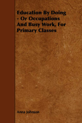 Cover of Education By Doing - Or Occupations And Busy Work, For Primary Classes