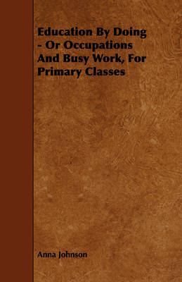 Book cover for Education By Doing - Or Occupations And Busy Work, For Primary Classes