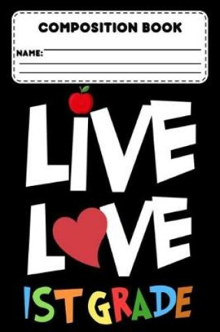 Cover of Composition Book Live Love 1st Grade