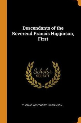 Cover of Descendants of the Reverend Francis Higginson, First