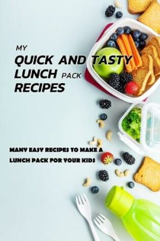 Cover of My Quick And Tasty Lunch Pack Recipes