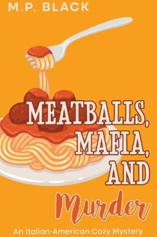 Cover of Meatballs, Mafia, and Murder