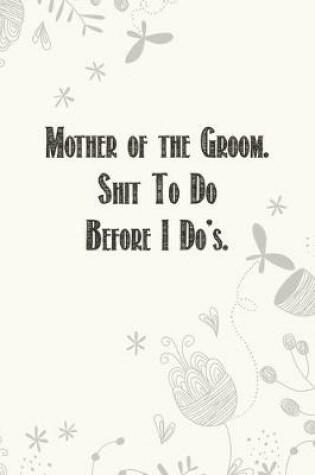 Cover of Mother of the Groom. Shit To Do Before I Do's.