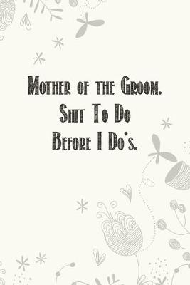 Book cover for Mother of the Groom. Shit To Do Before I Do's.