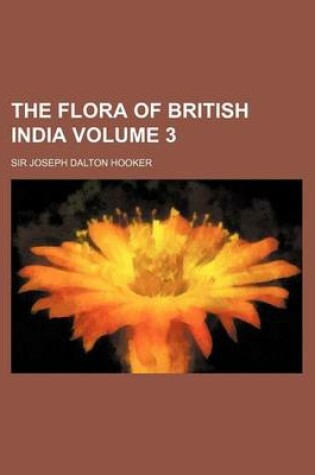 Cover of The Flora of British India Volume 3