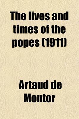 Book cover for The Lives and Times of the Popes (Volume 6); Including the Complete Gallery of Portraits of the Pontiffs Reproduced from Effigies Pontificum Romanorum Dominici Basae Being a Series of Volumes Giving the History of the World During the Christian Era