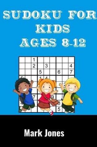 Cover of Sudoku For Kids Ages 8-12