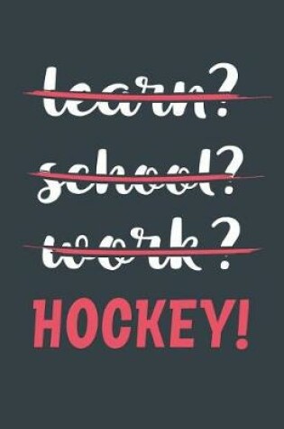 Cover of Learn? School? Work? Hockey!