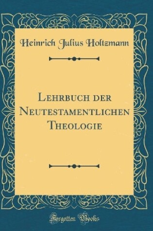 Cover of Lehrbuch Der Neutestamentlichen Theologie (Classic Reprint)