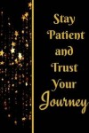 Book cover for Stay Patient and Trust Your Journey