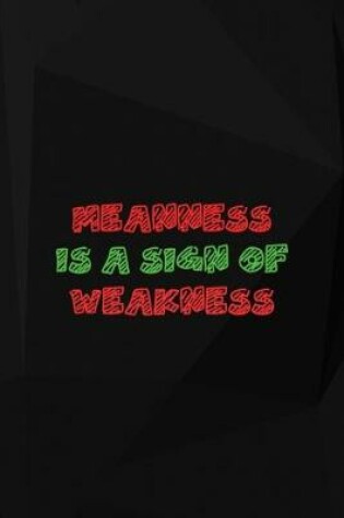 Cover of Meanness Is A Sing Of Weakness
