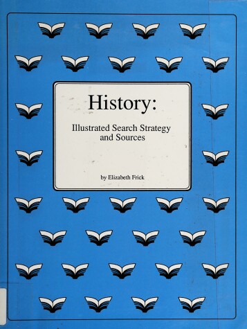 Book cover for History: Illustrated Search Strategy and Sources (Library Research Guide)