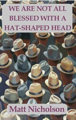 Book cover for We Are Not All Blessed With A Hat-Shaped Head