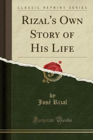 Cover of Rizal's Own Story of His Life (Classic Reprint)