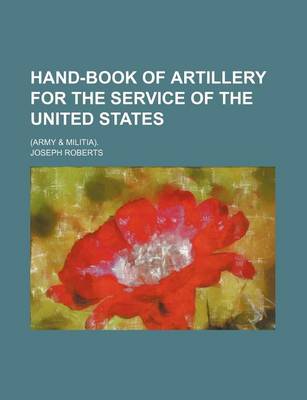 Book cover for Hand-Book of Artillery for the Service of the United States; (Army & Militia).