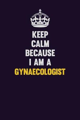 Book cover for Keep Calm Because I Am A Gynaecologist