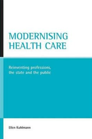 Cover of Modernising Health Care: Reinventing Professions, the State and the Public