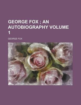 Book cover for George Fox Volume 1; An Autobiography