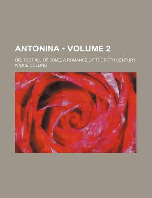Book cover for Antonina (Volume 2); Or, the Fall of Rome, a Romance of the Fifth Century