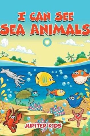 Cover of I Can See Sea Animals