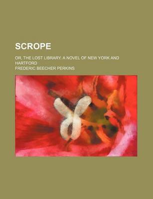 Book cover for Scrope; Or, the Lost Library. a Novel of New York and Hartford