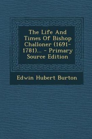 Cover of The Life and Times of Bishop Challoner (1691-1781)...